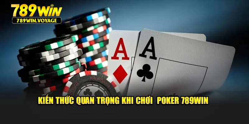 Kiến thức quan trọng khi chơi  Poker 789Win